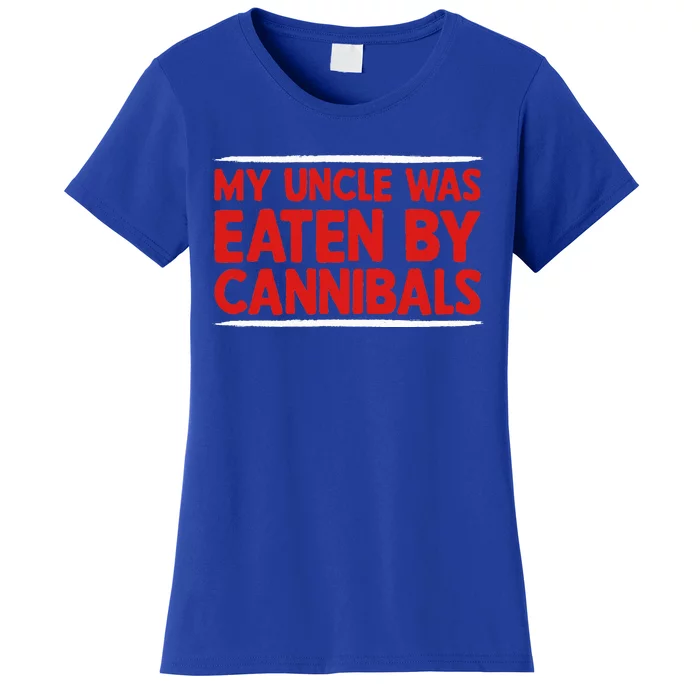 My Uncle Was Eaten By Cannibals Women's T-Shirt