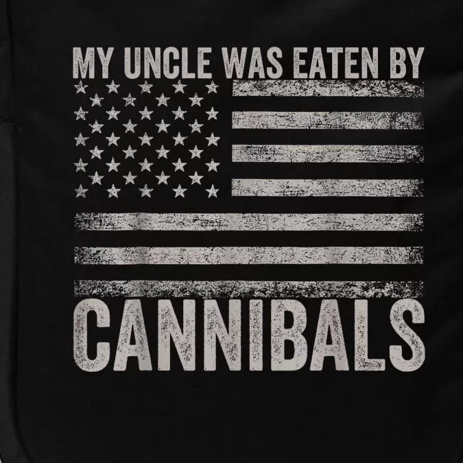 My Uncle Was Eaten By Cannibals Funny Usa Flag 4th Of July Impact Tech Backpack