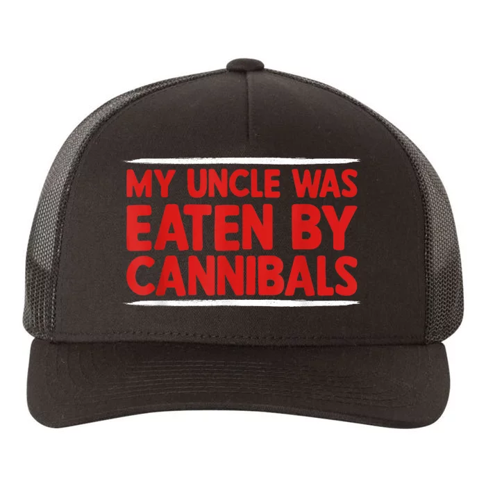 My Uncle Was Eaten By Cannibals Yupoong Adult 5-Panel Trucker Hat