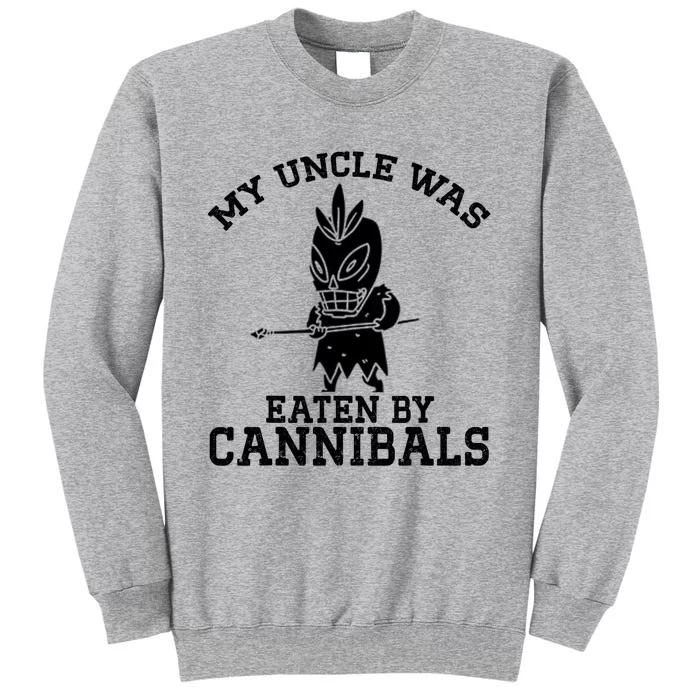 My Uncle Was Eaten By Cannibals Funny Biden Tall Sweatshirt