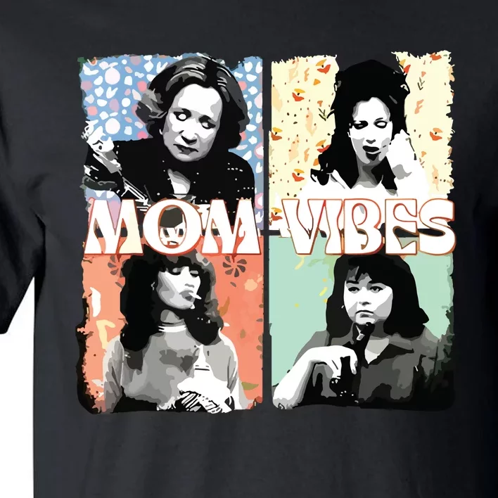 Moms Vibes 90s Tv Moms Mothers Day Funny Tall T-Shirt