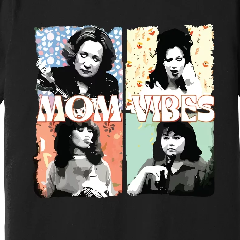 Moms Vibes 90s Tv Moms Mothers Day Funny Premium T-Shirt