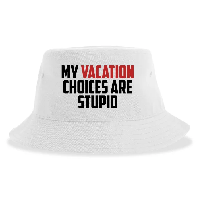 My Vacation Choices Are Stupid Funny Sustainable Bucket Hat