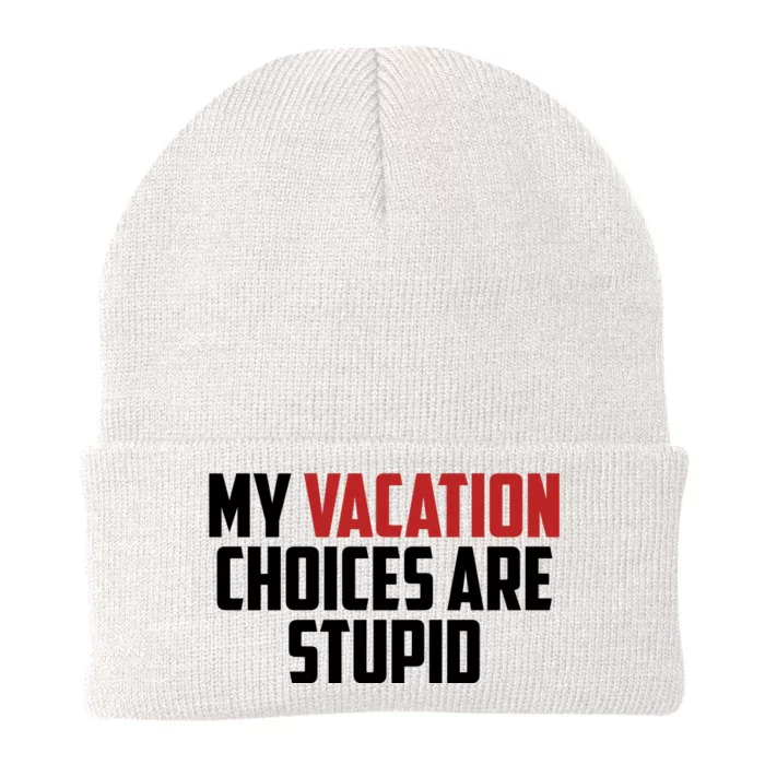 My Vacation Choices Are Stupid Funny Knit Cap Winter Beanie