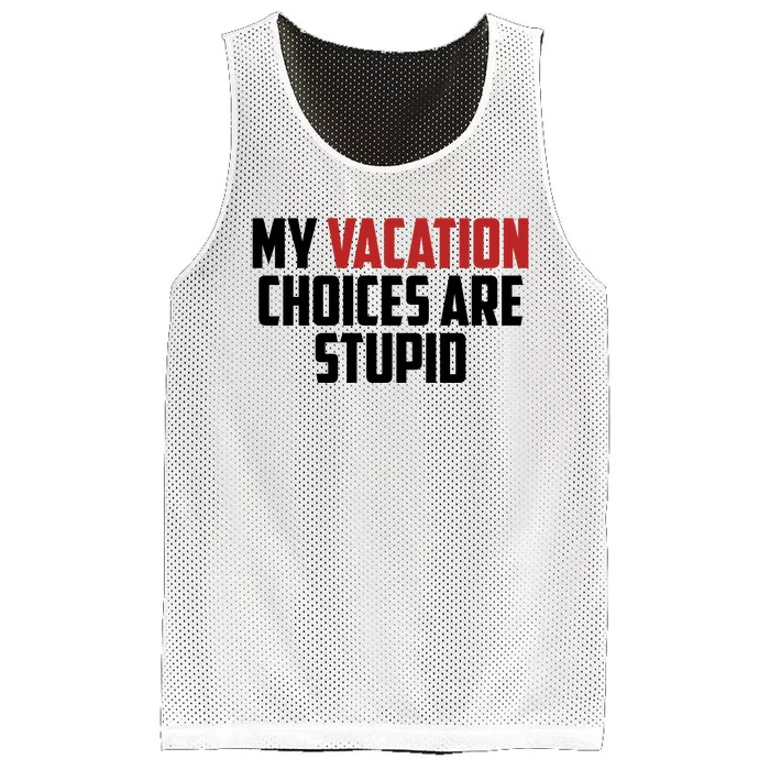 My Vacation Choices Are Stupid Funny Mesh Reversible Basketball Jersey Tank