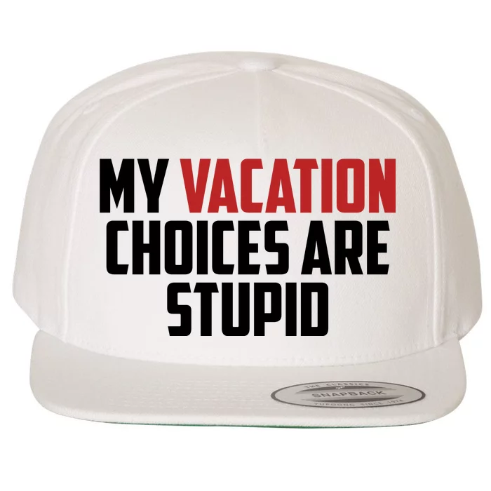 My Vacation Choices Are Stupid Funny Wool Snapback Cap