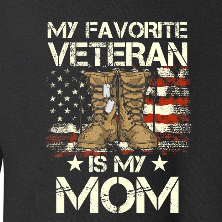 Mother Veterans Day My Favorite Veteran Is My Mom Proud Son Toddler Sweatshirt