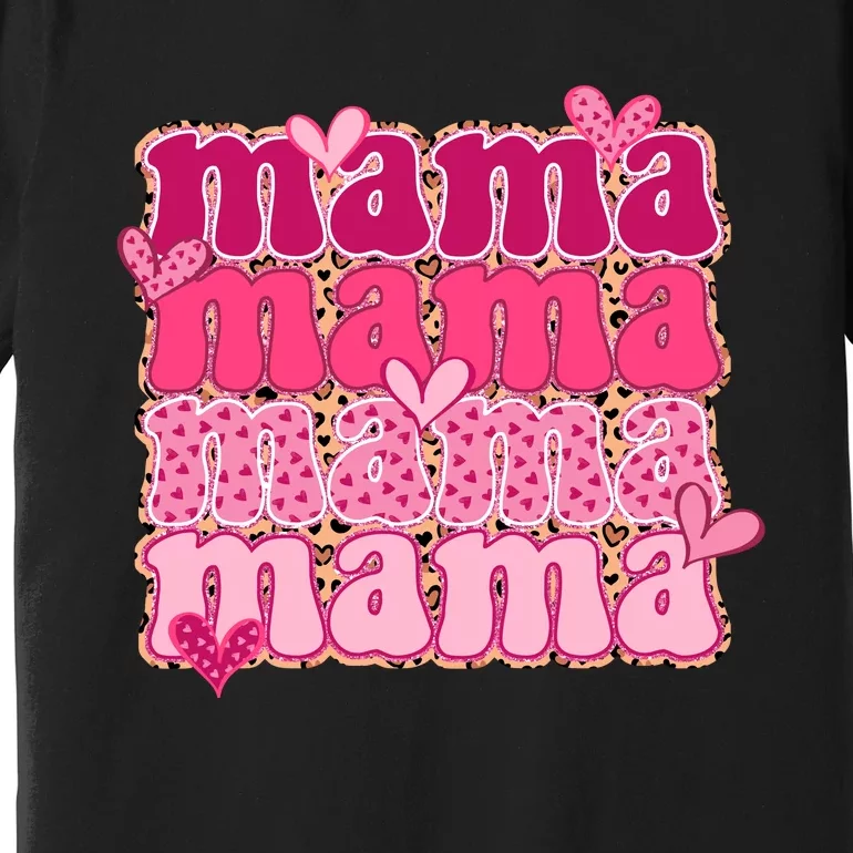 Mama Valentine's Day Gift For Mom Mother's Day Premium T-Shirt