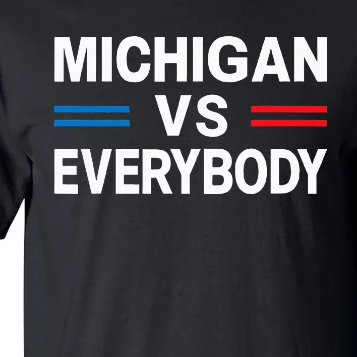 Michigan Vs Everyone Everybody Tall T-Shirt