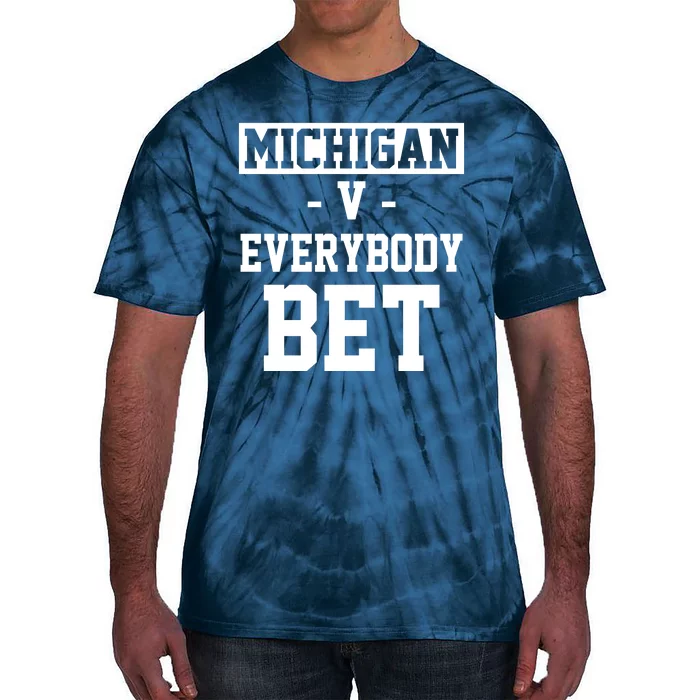 Michigan V Everybody Bet Football Fan Tie-Dye T-Shirt