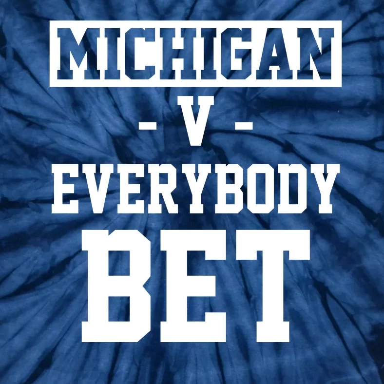 Michigan V Everybody Bet Football Fan Tie-Dye T-Shirt