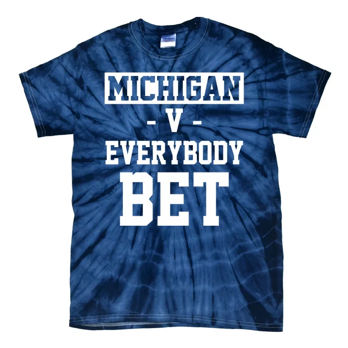 Michigan V Everybody Bet Football Fan Tie-Dye T-Shirt