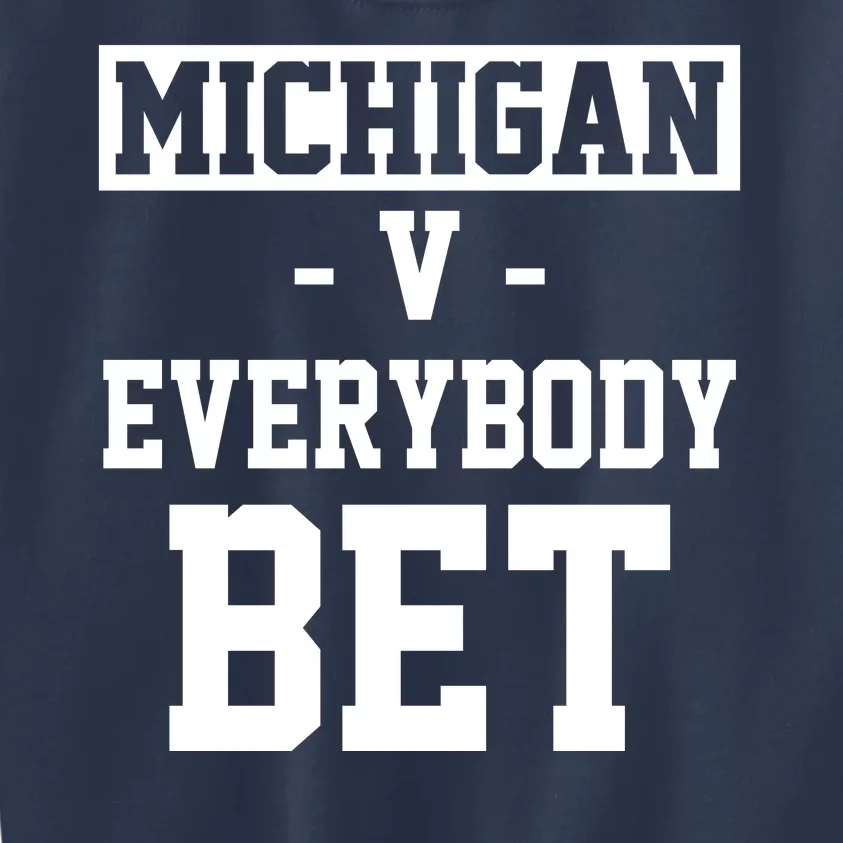 Michigan V Everybody Bet Football Fan Kids Sweatshirt