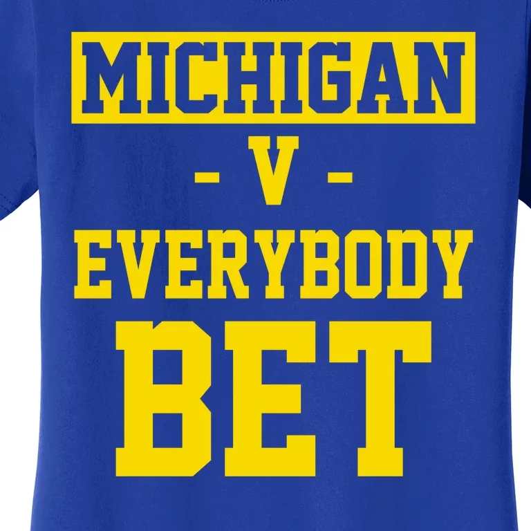 Michigan V Everybody Bet Women's T-Shirt