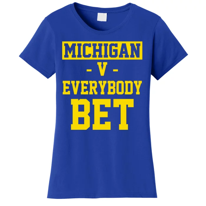 Michigan V Everybody Bet Women's T-Shirt