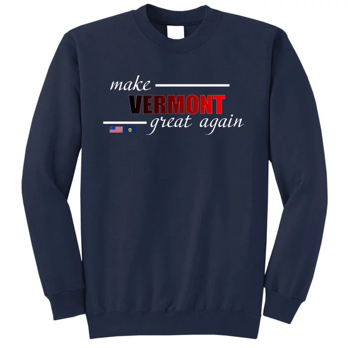 Make Vermont Great Again Tall Sweatshirt