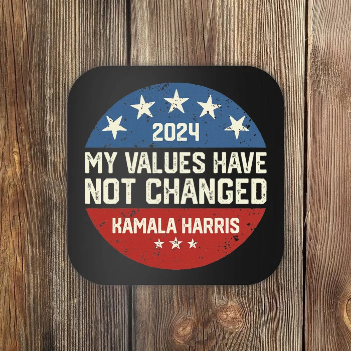 My Values Have Not Changed Kamala Harris Madam President Coaster