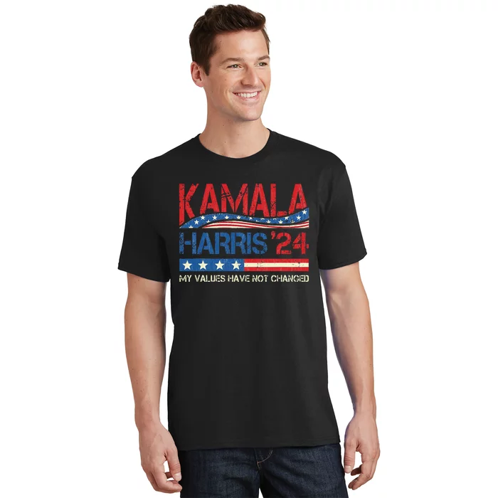 My Values Have Not Changed Kamala Harris 2024 President T-Shirt