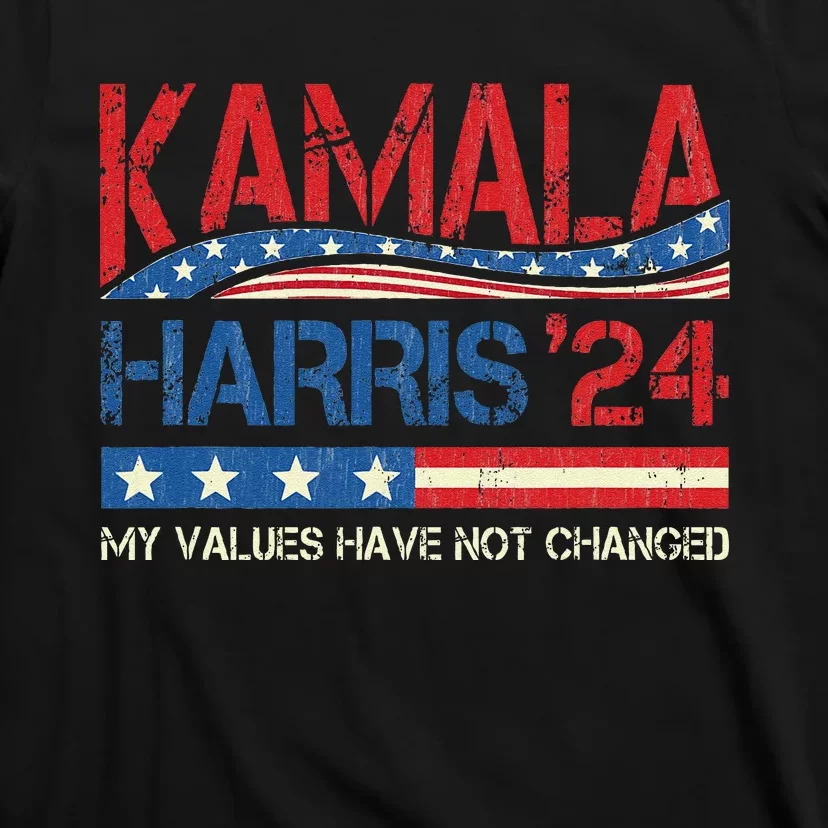 My Values Have Not Changed Kamala Harris 2024 President T-Shirt