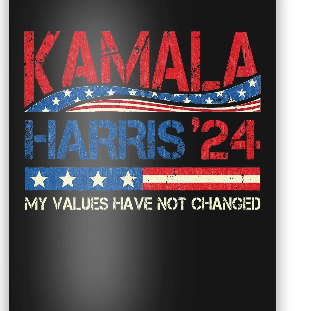 My Values Have Not Changed Kamala Harris 2024 President Poster