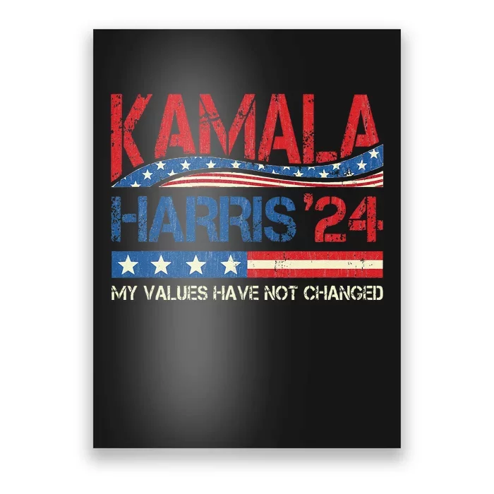 My Values Have Not Changed Kamala Harris 2024 President Poster