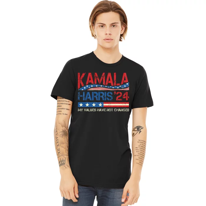 My Values Have Not Changed Kamala Harris 2024 President Premium T-Shirt