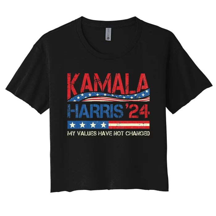 My Values Have Not Changed Kamala Harris 2024 President Women's Crop Top Tee