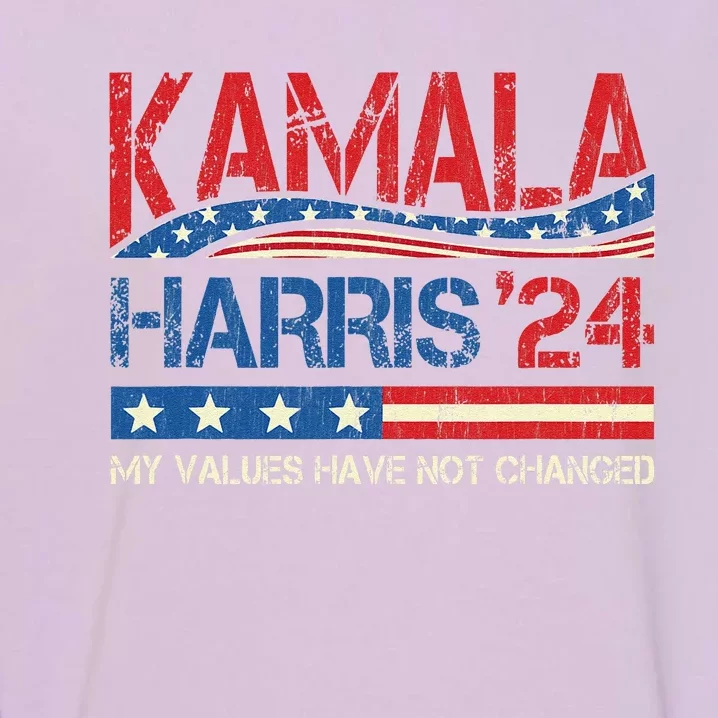 My Values Have Not Changed Kamala Harris 2024 President Garment-Dyed Sweatshirt