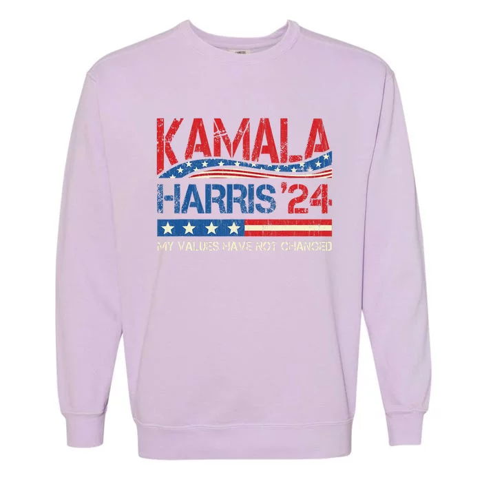 My Values Have Not Changed Kamala Harris 2024 President Garment-Dyed Sweatshirt