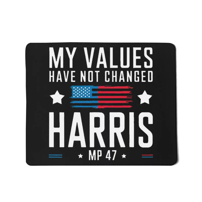 My Values Have Not Changed Kamala 2024 Mousepad