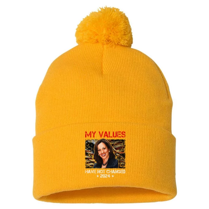 My Values Have Not Changed Kamala Harris 2024 President Pom Pom 12in Knit Beanie