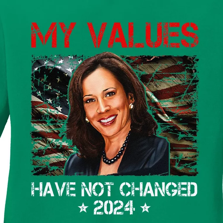 My Values Have Not Changed Kamala Harris 2024 President Ladies Long Sleeve Shirt