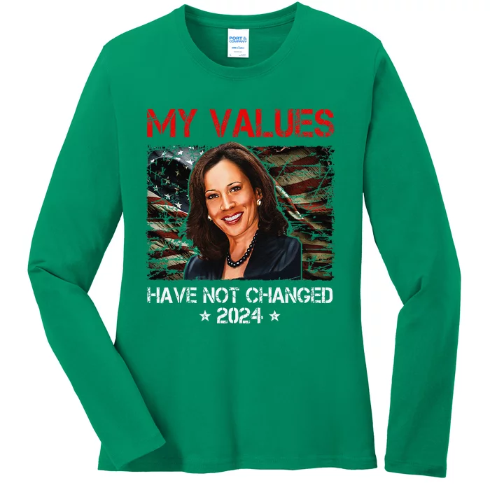 My Values Have Not Changed Kamala Harris 2024 President Ladies Long Sleeve Shirt