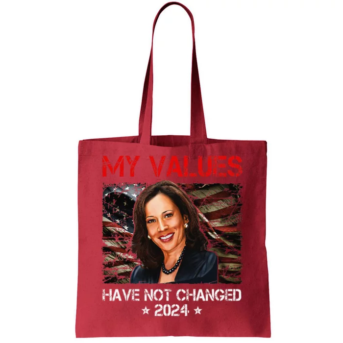 My Values Have Not Changed Kamala Harris 2024 President Tote Bag