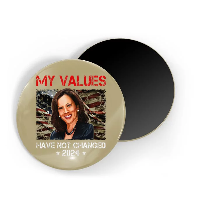 My Values Have Not Changed Kamala Harris 2024 President Magnet