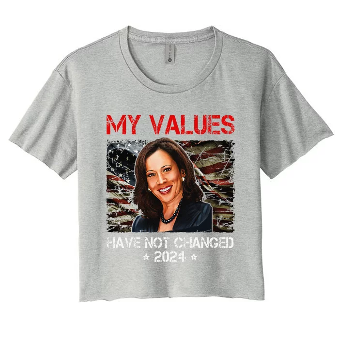 My Values Have Not Changed Kamala Harris 2024 President Women's Crop Top Tee