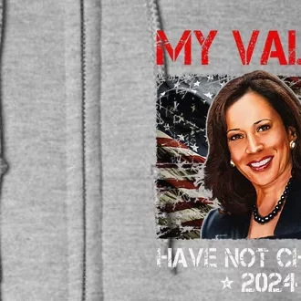 My Values Have Not Changed Kamala Harris 2024 President Full Zip Hoodie