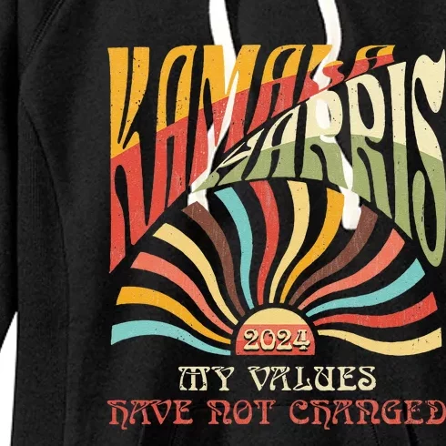 My Values Have Not Changed Kamala Harris 2024 President Women's Fleece Hoodie