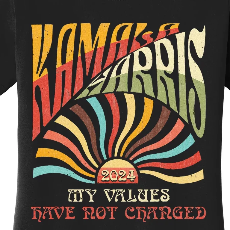 My Values Have Not Changed Kamala Harris 2024 President Women's T-Shirt