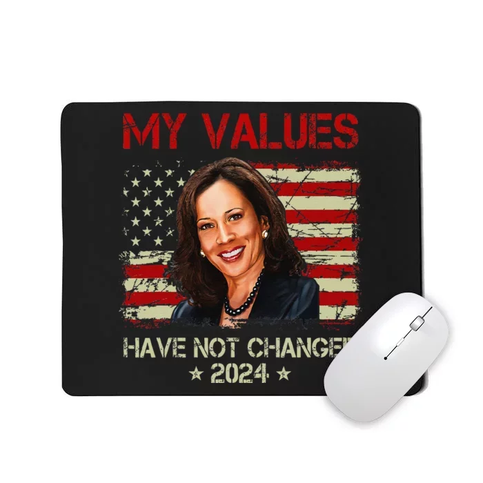 My Values Have Not Changed Kamala Harris 2024 President Mousepad