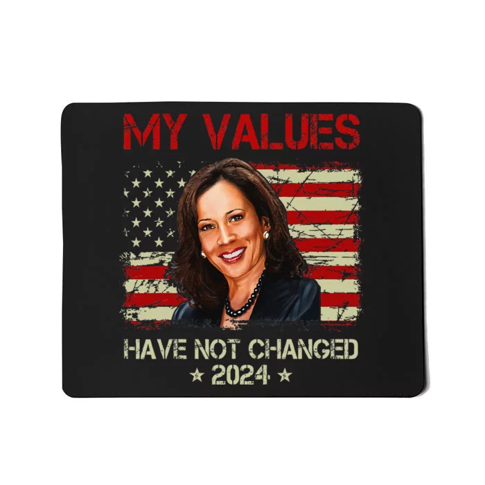 My Values Have Not Changed Kamala Harris 2024 President Mousepad