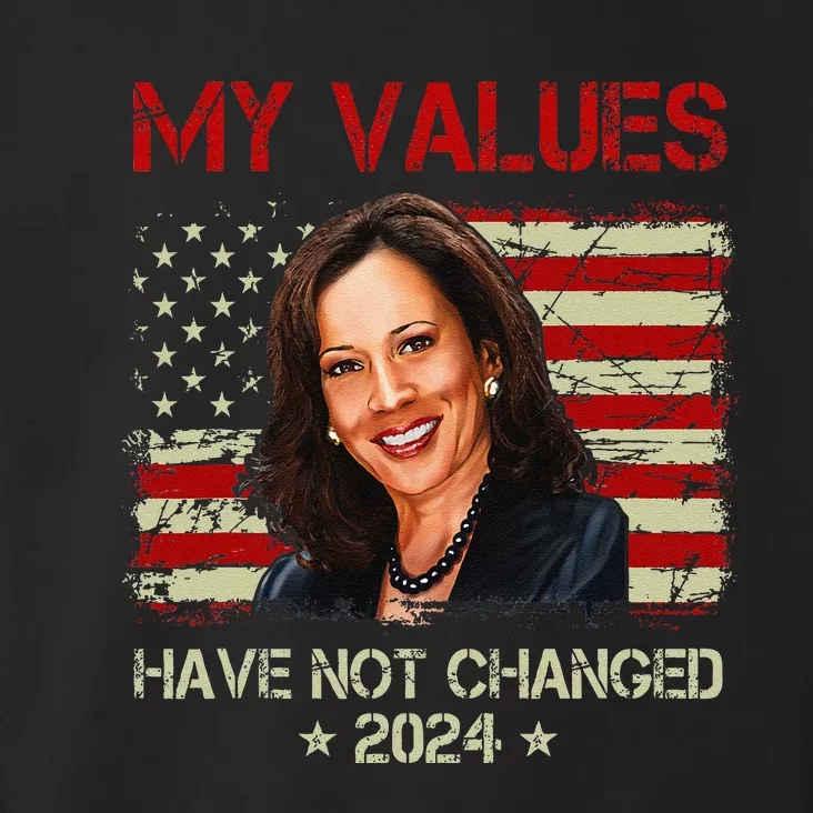 My Values Have Not Changed Kamala Harris 2024 President Toddler Hoodie