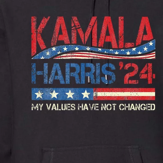 My Values Have Not Changed Kamala Harris 2024 President Premium Hoodie