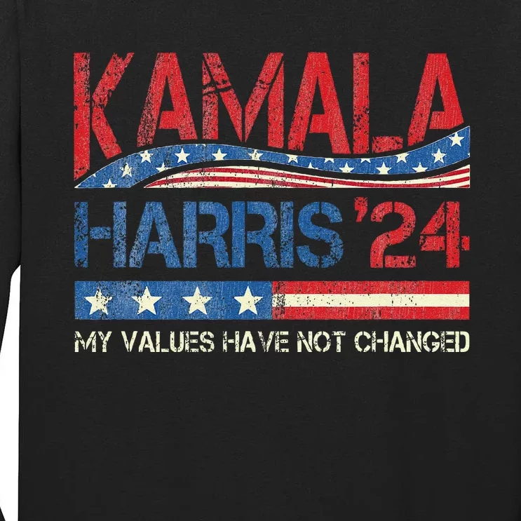 My Values Have Not Changed Kamala Harris 2024 President Tall Long Sleeve T-Shirt