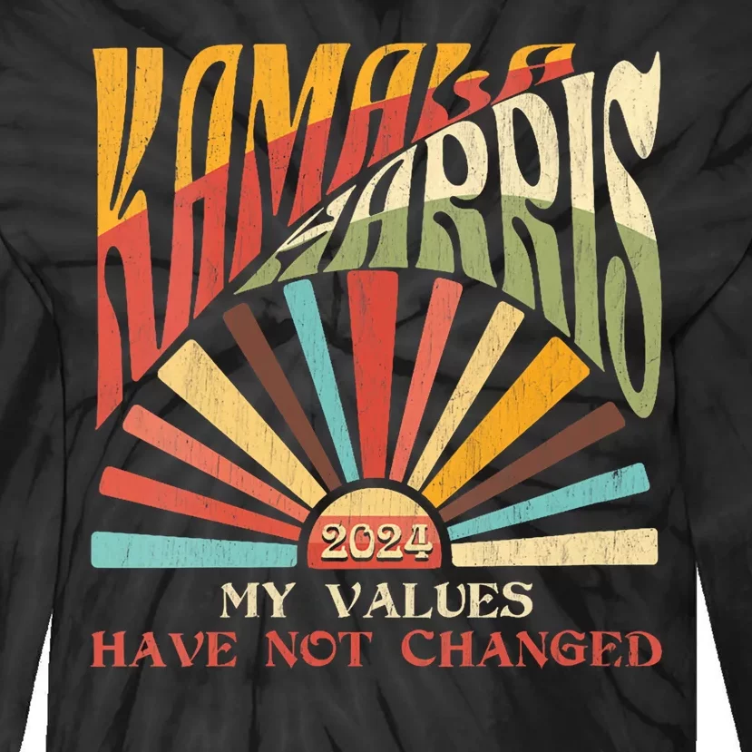 My Values Have Not Changed Kamala Harris 2024 President Tie-Dye Long Sleeve Shirt