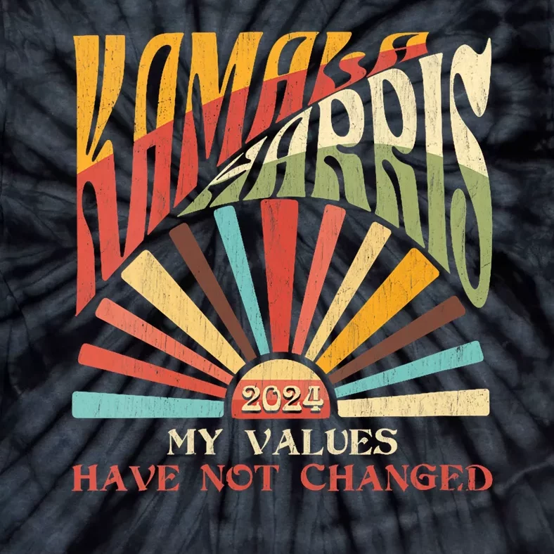 My Values Have Not Changed Kamala Harris 2024 President Tie-Dye T-Shirt