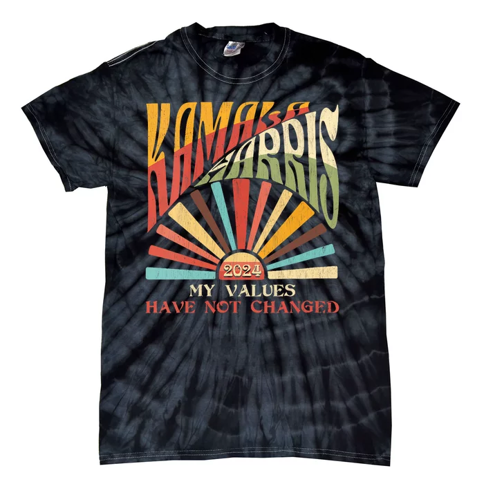 My Values Have Not Changed Kamala Harris 2024 President Tie-Dye T-Shirt