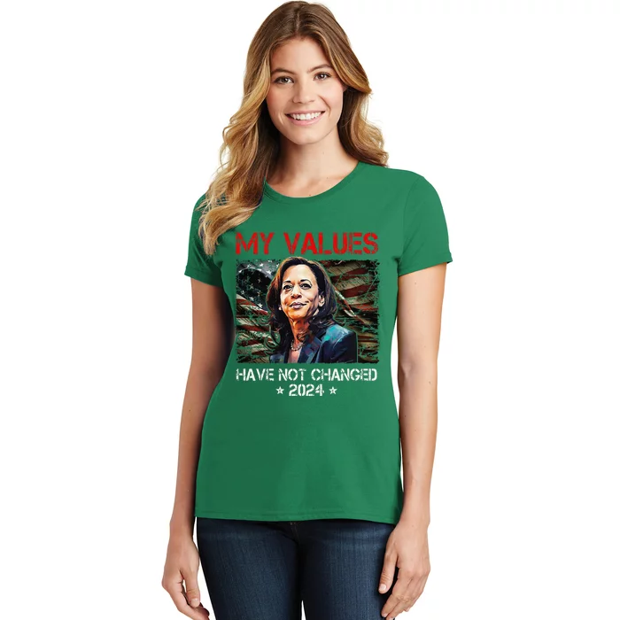 My Values Have Not Changed Kamala Harris 2024 President Women's T-Shirt