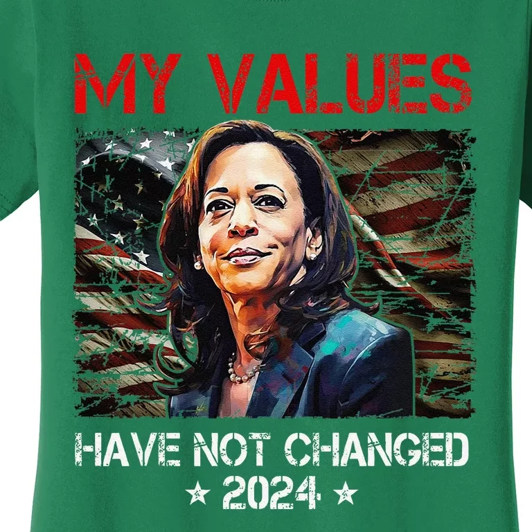 My Values Have Not Changed Kamala Harris 2024 President Women's T-Shirt