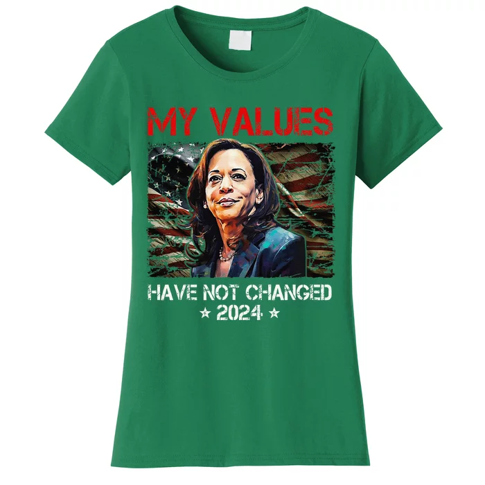 My Values Have Not Changed Kamala Harris 2024 President Women's T-Shirt